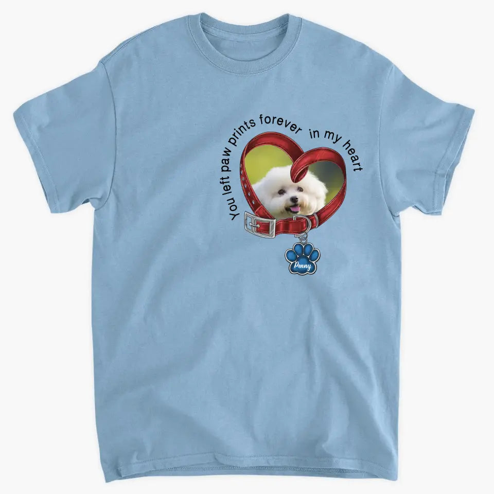 You Left Paw Prints Forever In My Heart - Personalized Custom T-Shirt - Memorial Gift