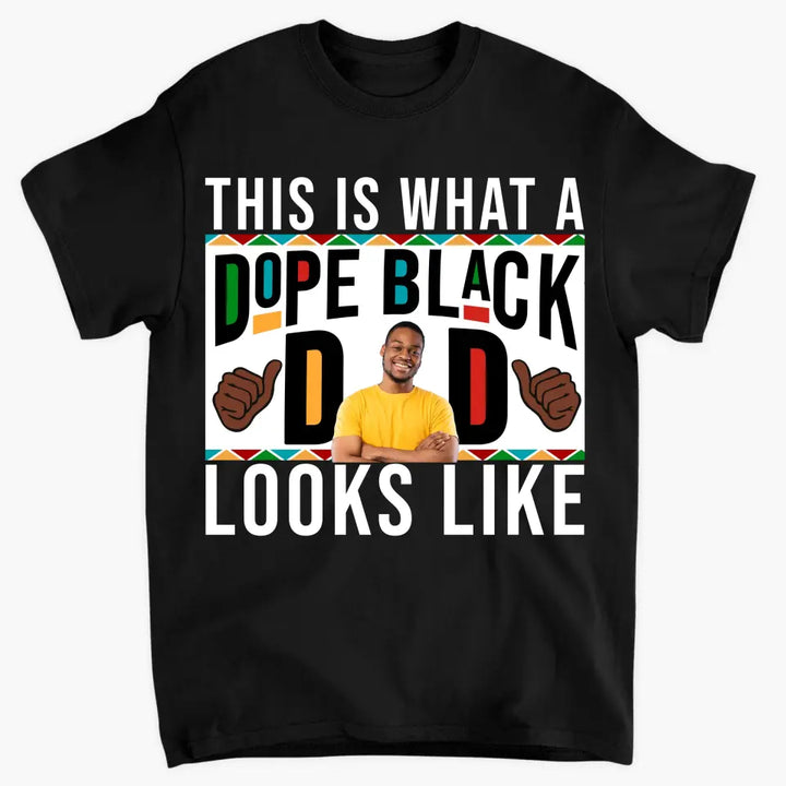 This Is What A Dope Black Dad Look Like - Personalized Custom T-shirt - Father's Day Gift For Dad