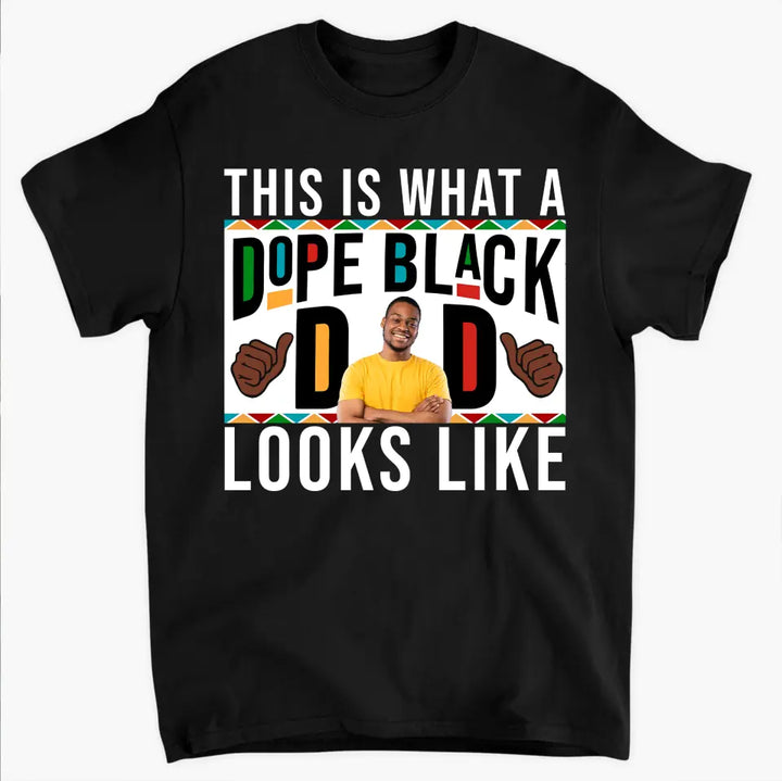 This Is What A Dope Black Dad Look Like - Personalized Custom T-shirt - Father's Day Gift For Dad