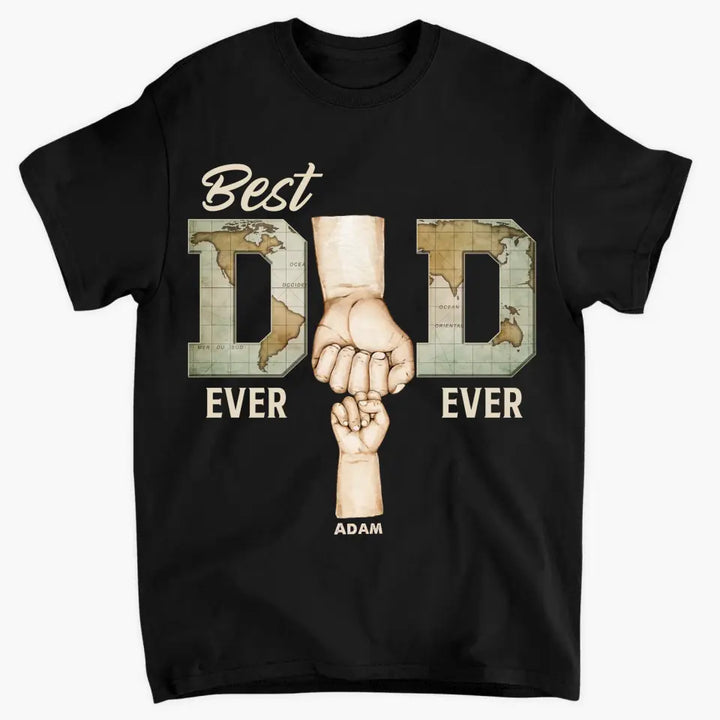 Best Dad Ever - Personalized Custom T-shirt - Father's Day Gift For Dad