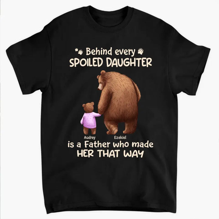 Behind Every Spoiled Kid - Personalized Custom T-shirt - Father's Day Gift For Dad