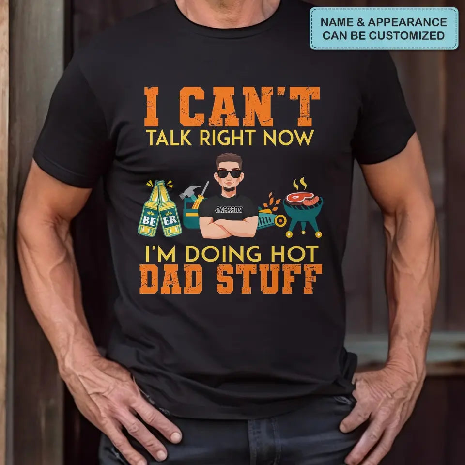 I Can't Talk Right Now I Am Doing Hot Dad Stuff - Personalized Custom T-shirt - Father's Day Gift For Dad