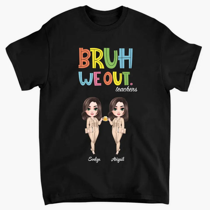 Bruh We Out- Personalized Custom T-Shirt - Teacher's Day, Appreciation Gift For Teacher