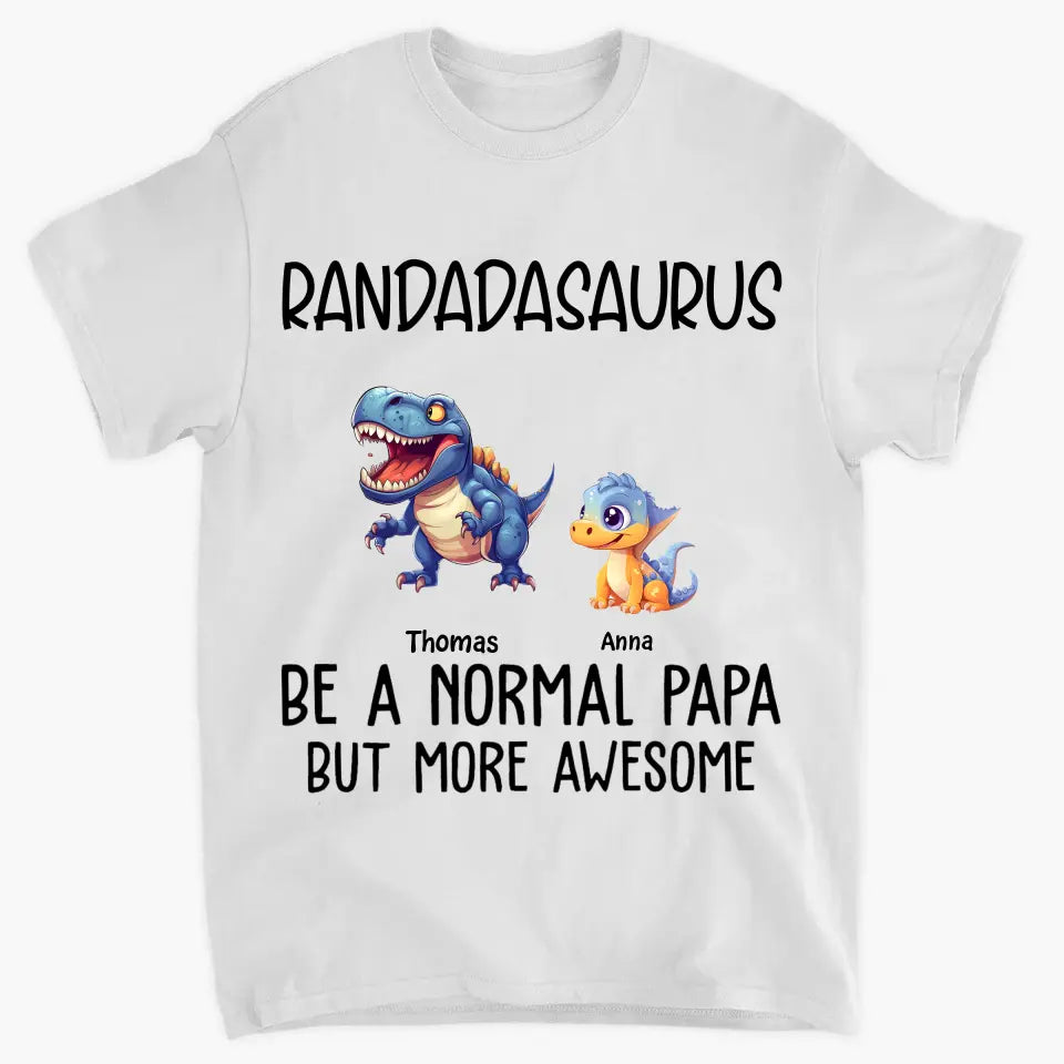 Like A Normal Grandpa But More Awesome - Personalized Custom T-shirt - Father's Day Gift For Grandpa, Dad