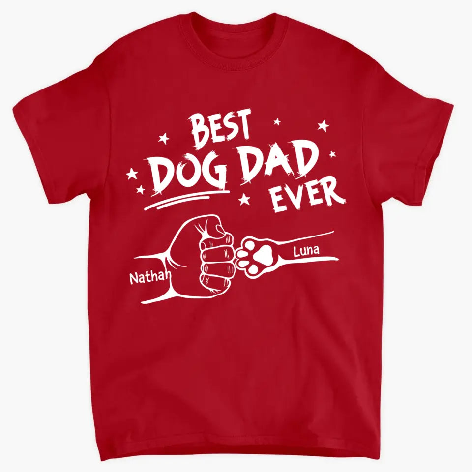 Best Dog Dad Ever - Personalized Custom T-shirt - Father's Day Gift For Dad
