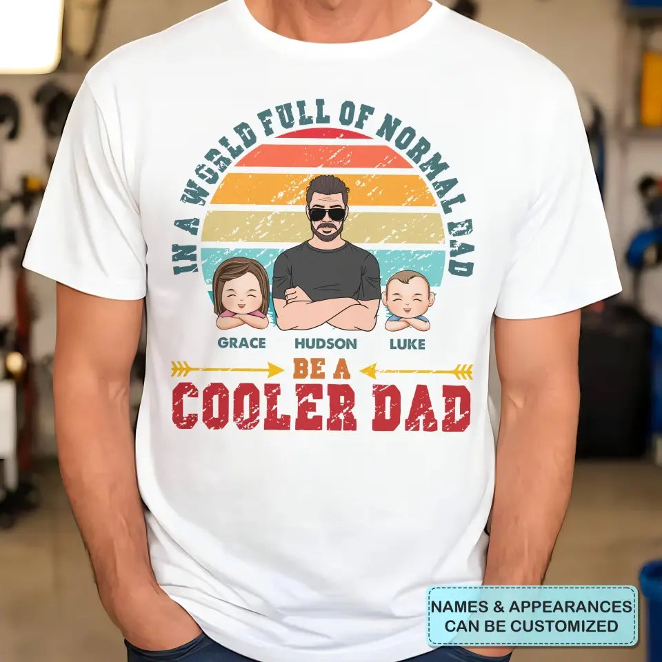 Be A Cooler Dad - Personalized Custom T-shirt - Father's Day Gift For Dad