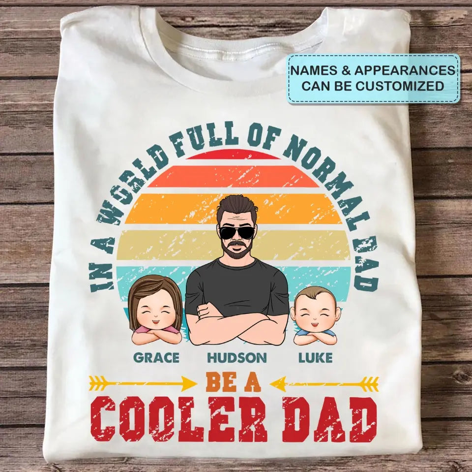 Be A Cooler Dad - Personalized Custom T-shirt - Father's Day Gift For Dad