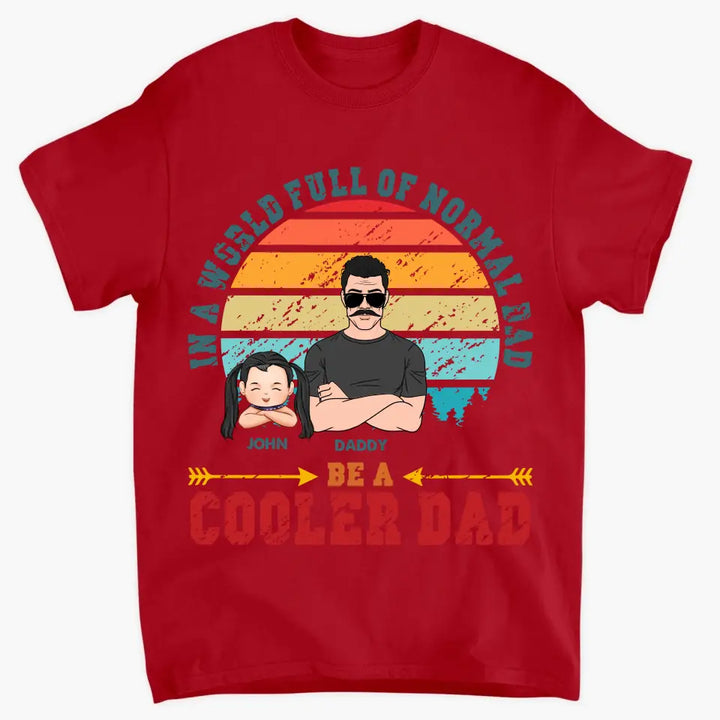 Be A Cooler Dad - Personalized Custom T-shirt - Father's Day Gift For Dad
