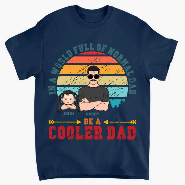 Be A Cooler Dad - Personalized Custom T-shirt - Father's Day Gift For Dad
