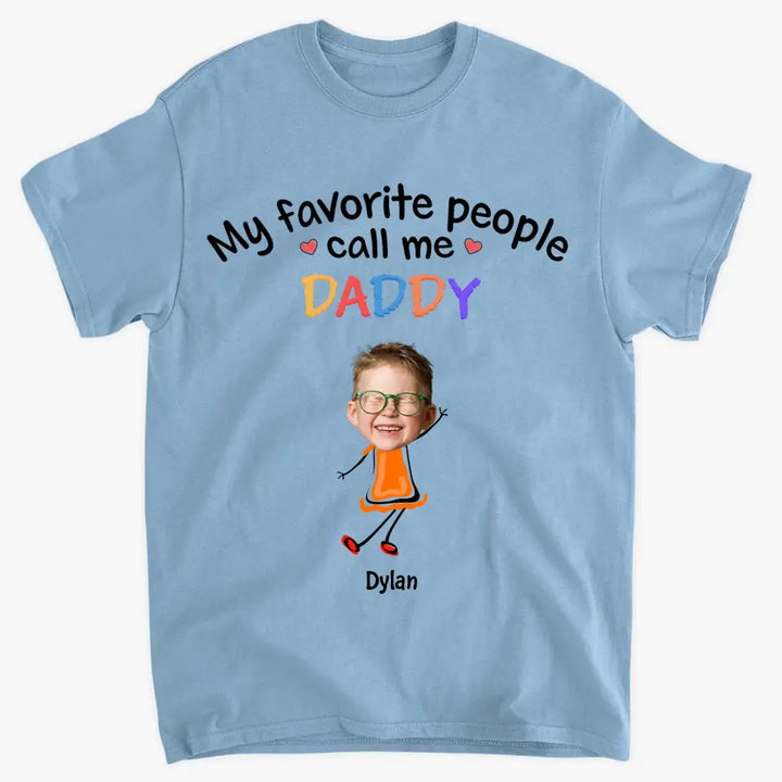 My Favorite People Call Me Daddy - Personalized Custom T-shirt - Father's Day Gift For Dad