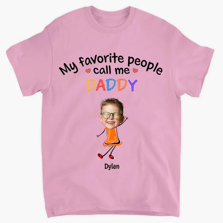 My Favorite People Call Me Daddy - Personalized Custom T-shirt - Father's Day Gift For Dad