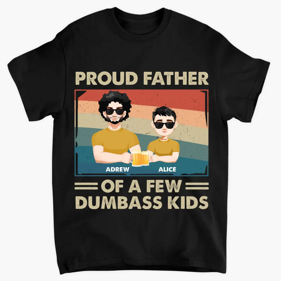 Proud Dad Of A Few Dumbass Kids - Personalized Custom T-shirt - Father's  Day Gift For Dad