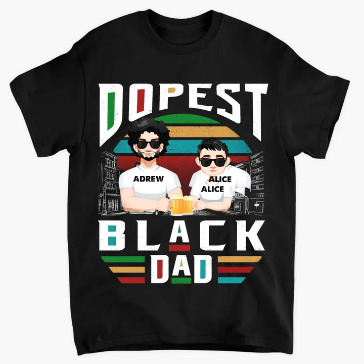 Dopest Black Dad - Personalized Custom T-shirt - Father's Day Gift For Dad, Family Members
