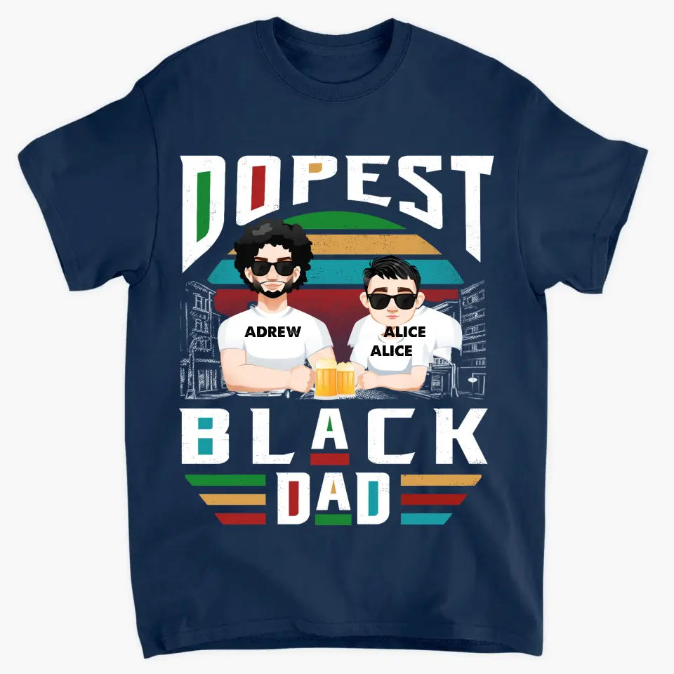 Dopest Black Dad - Personalized Custom T-shirt - Father's Day Gift For Dad, Family Members