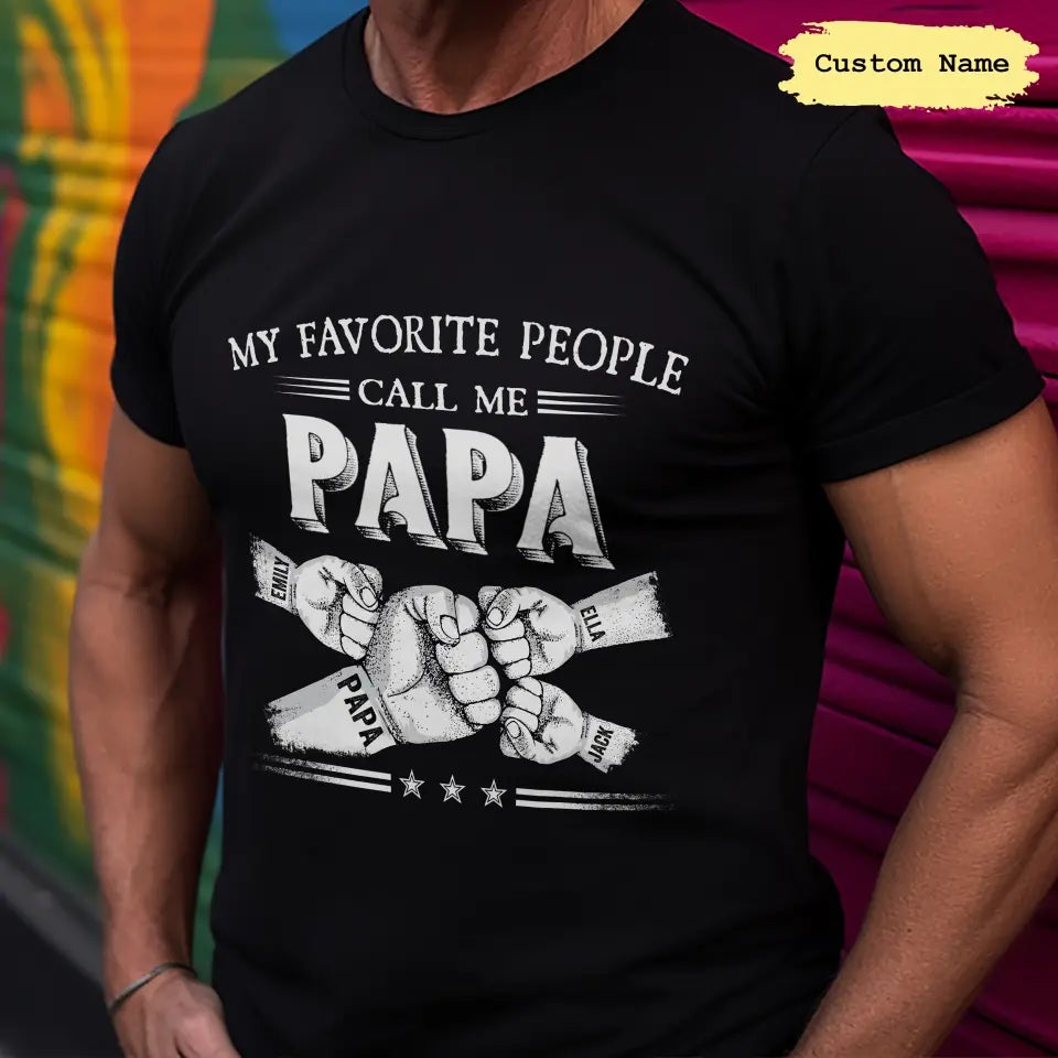 My Favorite People Call Me Papa - Personalized Custom T-shirt - Father's Day Gift For Dad, Grandpa
