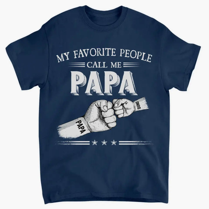 My Favorite People Call Me Papa - Personalized Custom T-shirt - Father's Day Gift For Dad, Grandpa