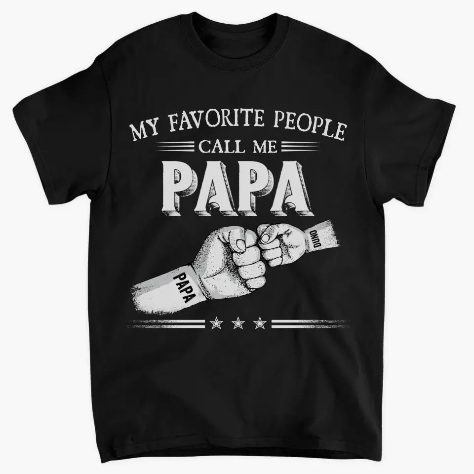 My Favorite People Call Me Papa - Personalized Custom T-shirt - Father's Day Gift For Dad, Grandpa