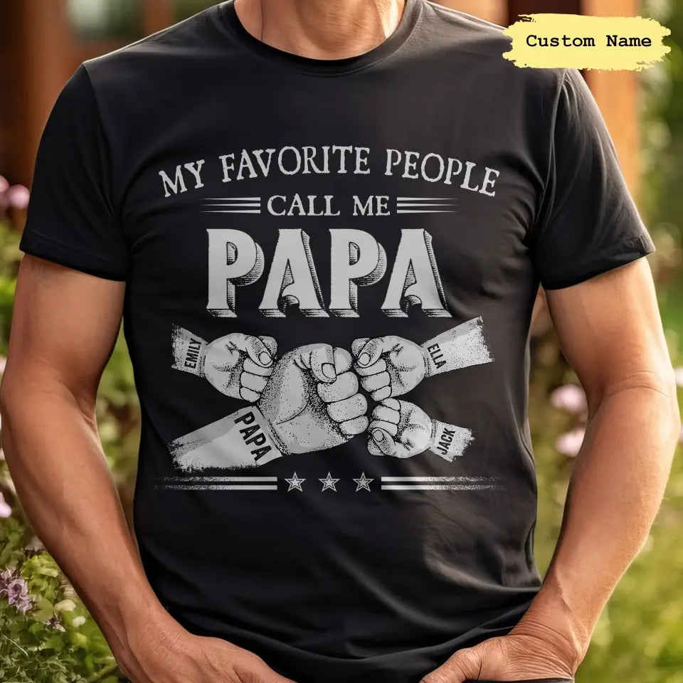 My Favorite People Call Me Papa - Personalized Custom T-shirt - Father's Day Gift For Dad, Grandpa