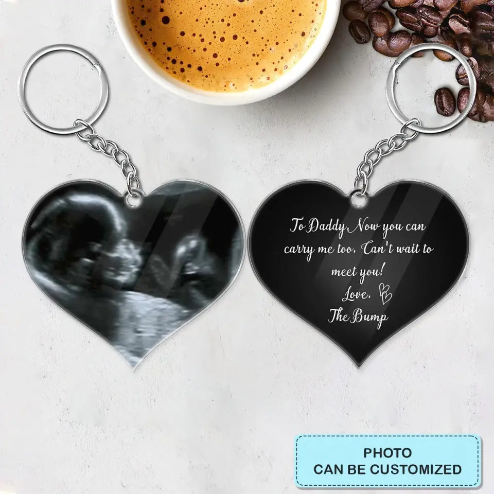 To Daddy Now You Can Carry Me Too - Personalized Custom Acrylic Keychain - Father's Day Gift For Dad