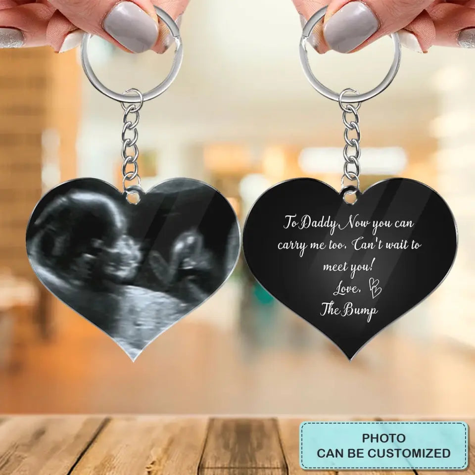 To Daddy Now You Can Carry Me Too - Personalized Custom Acrylic Keychain - Father's Day Gift For Dad