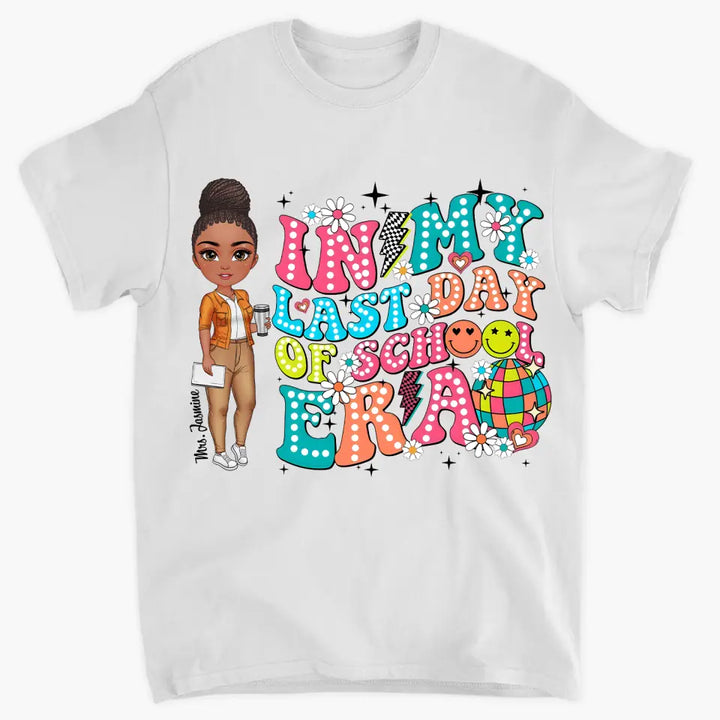 In My Last Day Of School Era - Personalized Custom T-Shirt - Teacher's Day, Appreciation Gift For Teacher