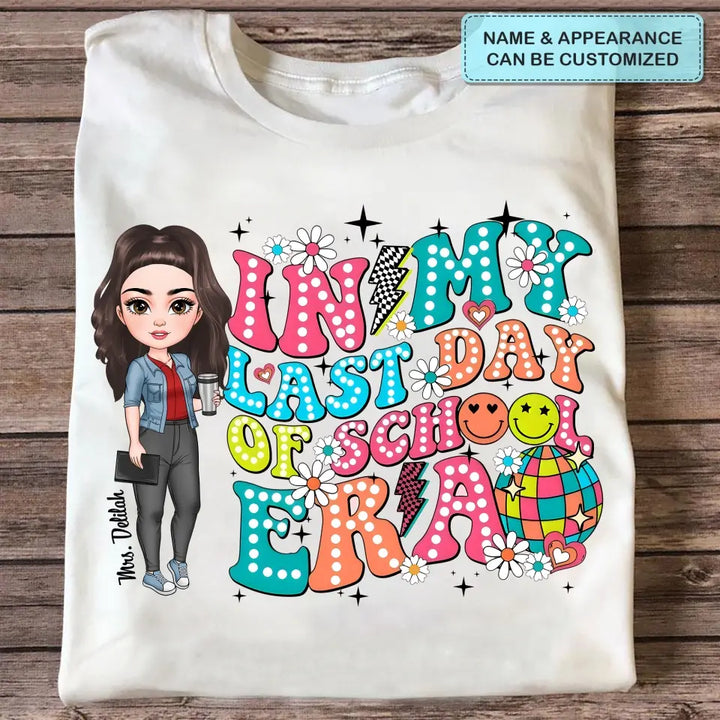In My Last Day Of School Era - Personalized Custom T-Shirt - Teacher's Day, Appreciation Gift For Teacher