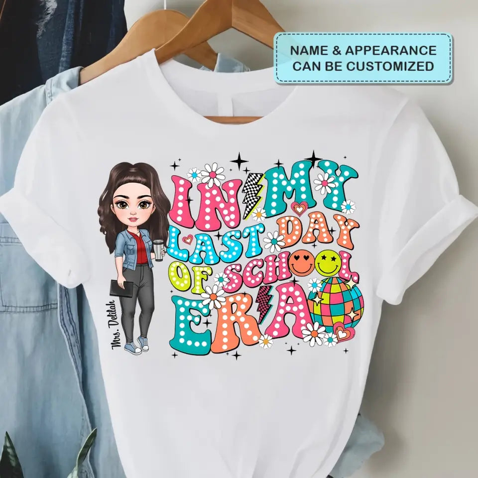 In My Last Day Of School Era - Personalized Custom T-Shirt - Teacher's Day, Appreciation Gift For Teacher