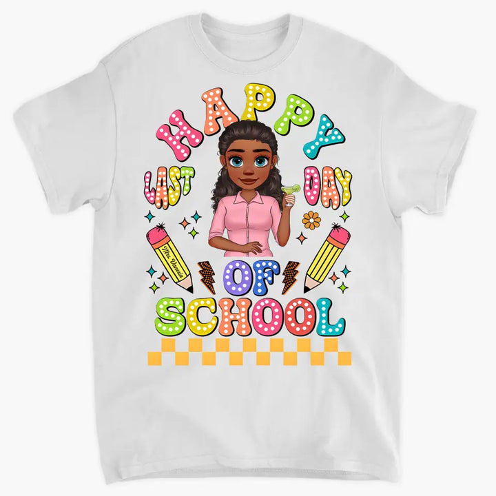 Happy Last Day Of School V1 - Personalized Custom T-Shirt - Teacher's Day, Appreciation Gift For Teacher