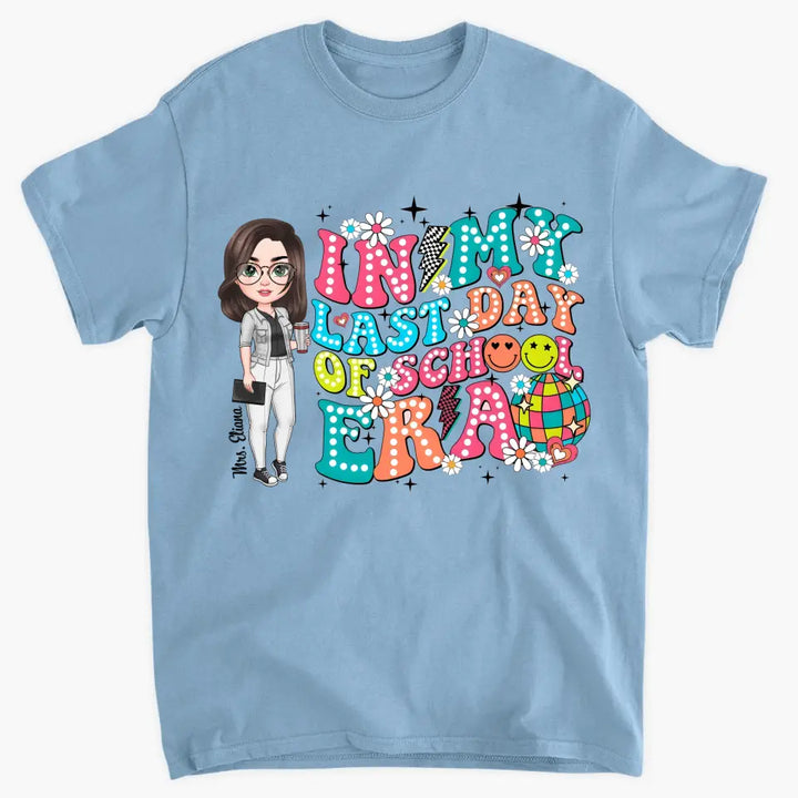 In My Last Day Of School Era - Personalized Custom T-Shirt - Teacher's Day, Appreciation Gift For Teacher
