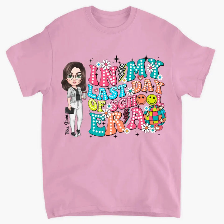 In My Last Day Of School Era - Personalized Custom T-Shirt - Teacher's Day, Appreciation Gift For Teacher