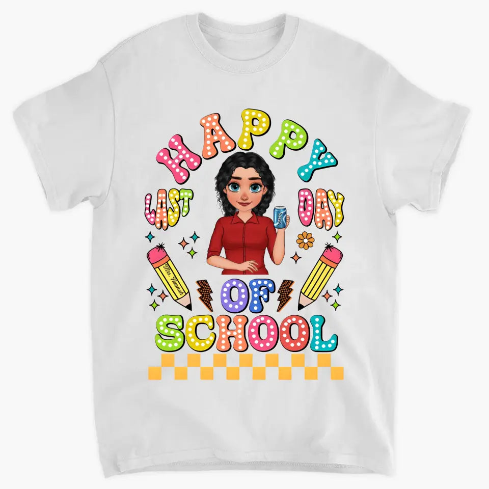 Happy Last Day Of School V1 - Personalized Custom T-Shirt - Teacher's Day, Appreciation Gift For Teacher
