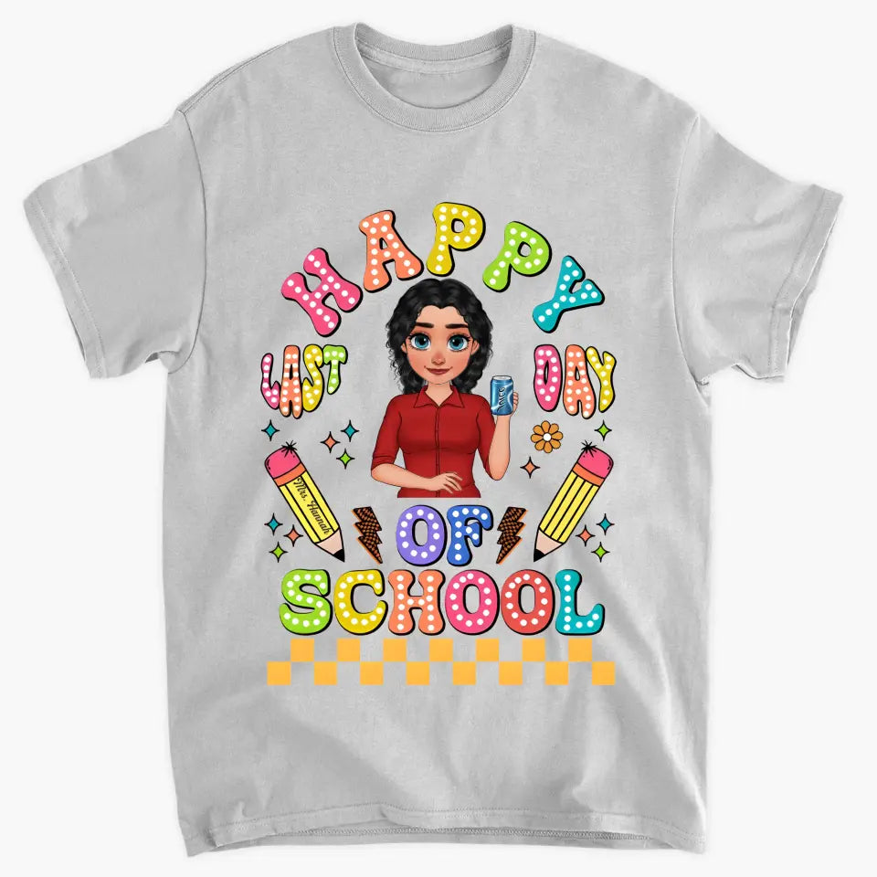 Happy Last Day Of School V1 - Personalized Custom T-Shirt - Teacher's Day, Appreciation Gift For Teacher