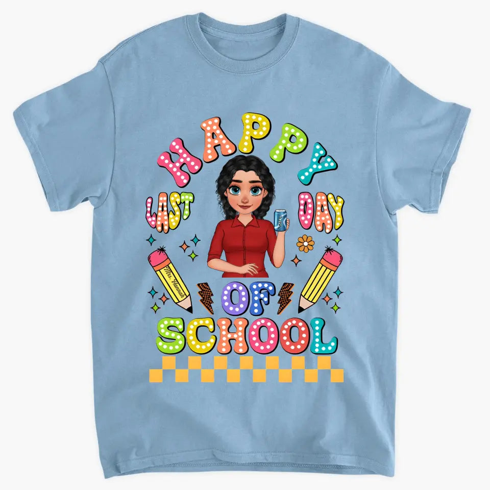 Happy Last Day Of School V1 - Personalized Custom T-Shirt - Teacher's Day, Appreciation Gift For Teacher