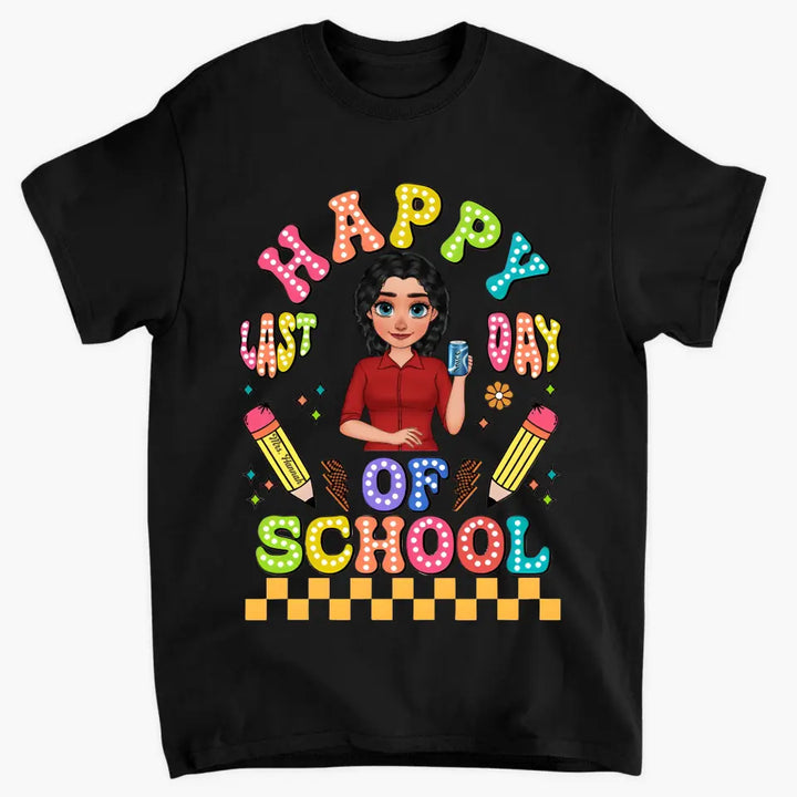 Happy Last Day Of School V1 - Personalized Custom T-Shirt - Teacher's Day, Appreciation Gift For Teacher