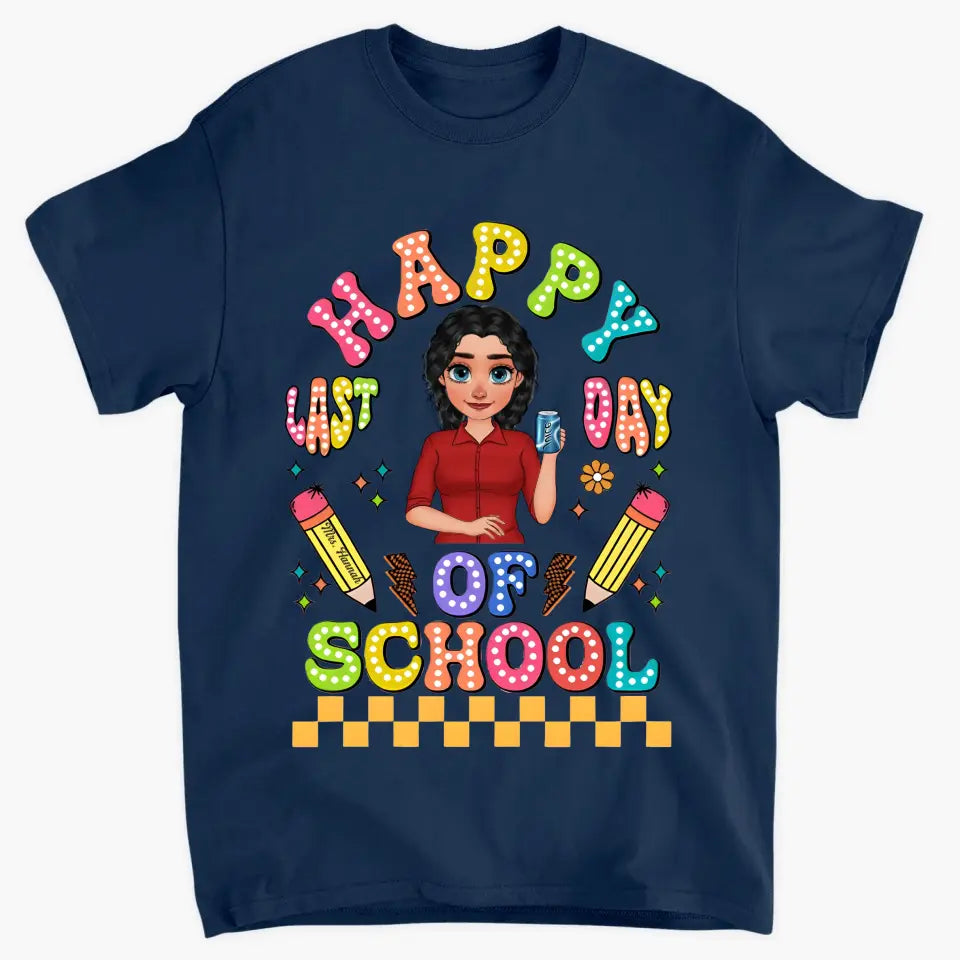 Happy Last Day Of School V1 - Personalized Custom T-Shirt - Teacher's Day, Appreciation Gift For Teacher