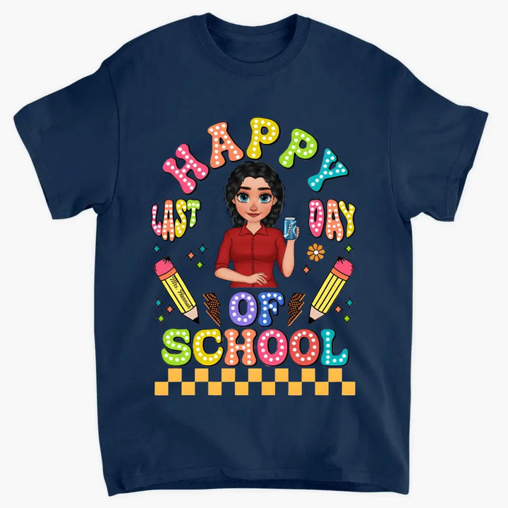 Happy Last Day Of School V1 - Personalized Custom T-Shirt - Teacher's Day, Appreciation Gift For Teacher
