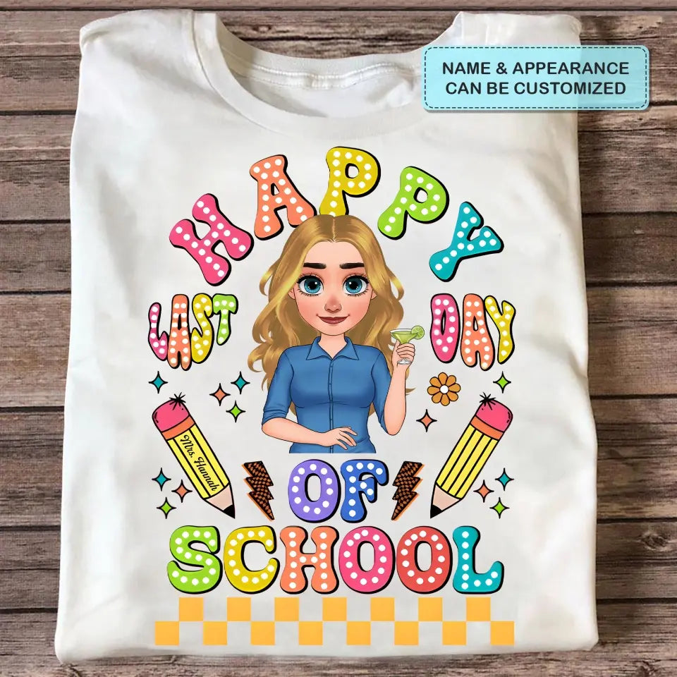Happy Last Day Of School V1 - Personalized Custom T-Shirt - Teacher's Day, Appreciation Gift For Teacher