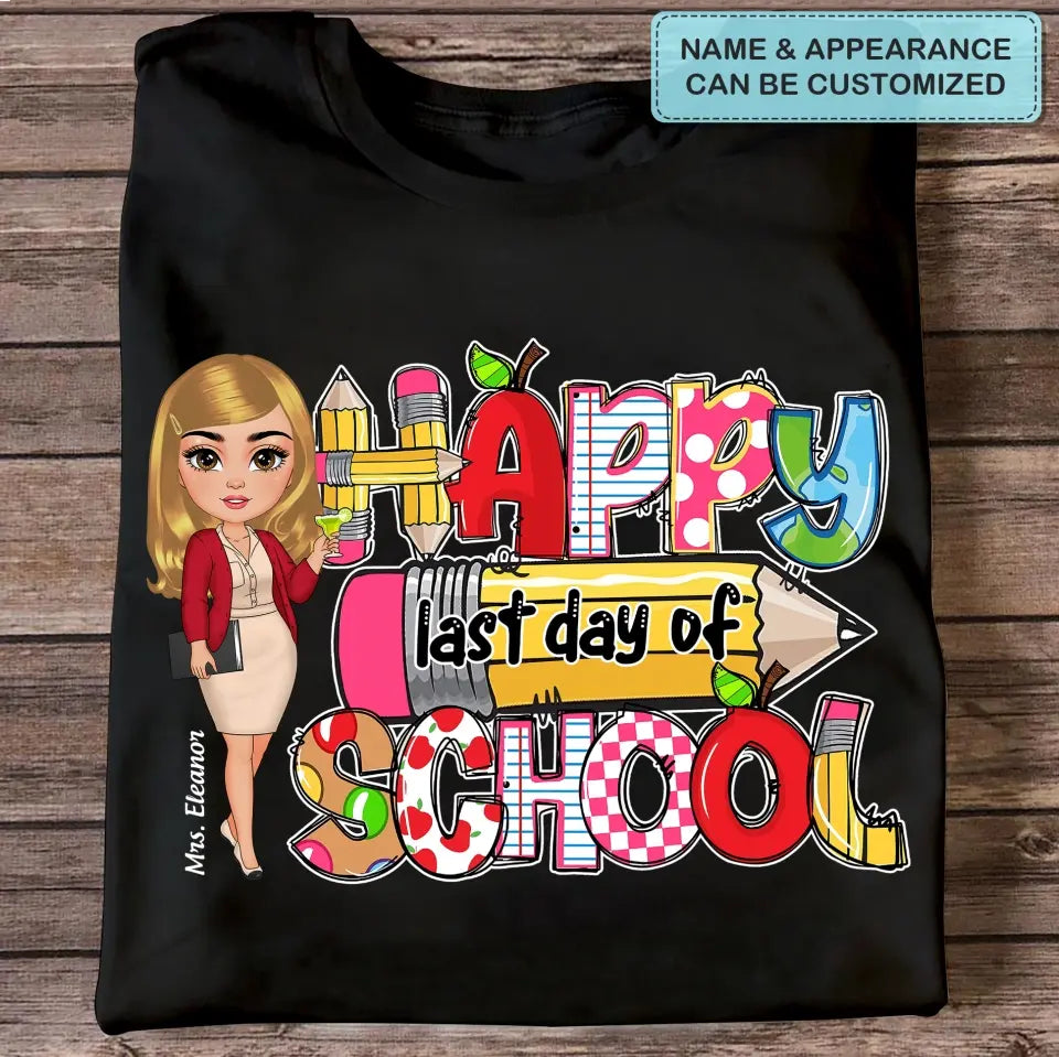 Happy Last Day Of School V2- Personalized Custom T-Shirt - Teacher's Day, Appreciation Gift For Teacher