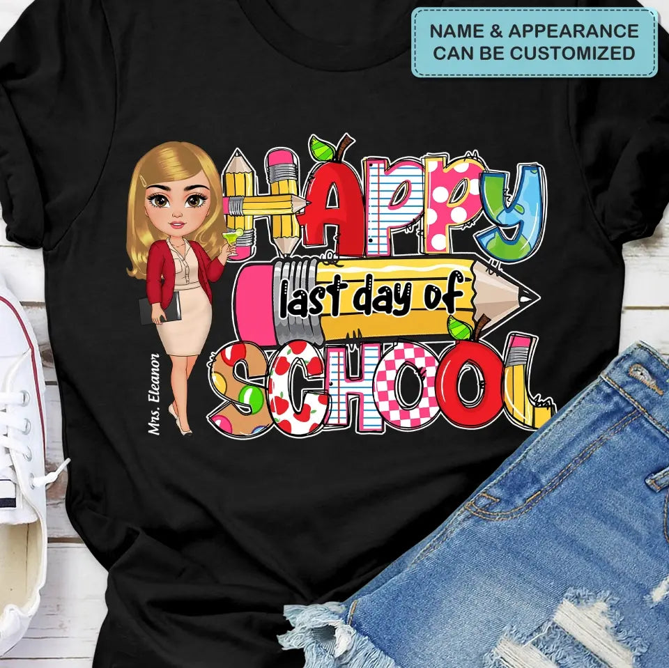 Happy Last Day Of School V2- Personalized Custom T-Shirt - Teacher's Day, Appreciation Gift For Teacher