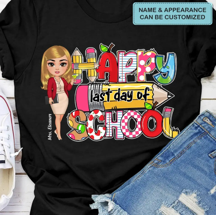 Happy Last Day Of School V2- Personalized Custom T-Shirt - Teacher's Day, Appreciation Gift For Teacher