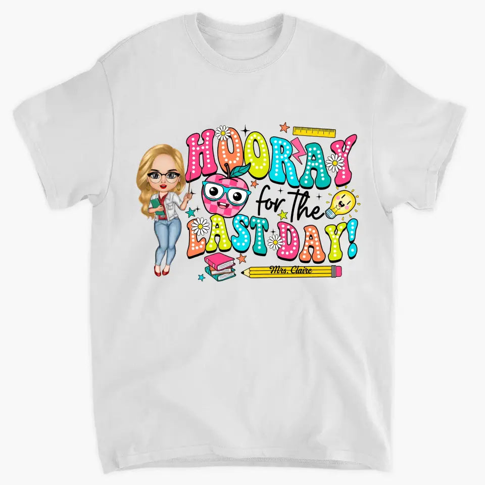 Hooray For The Last Day - Personalized Custom T-Shirt - Teacher's Day, Appreciation Gift For Teacher