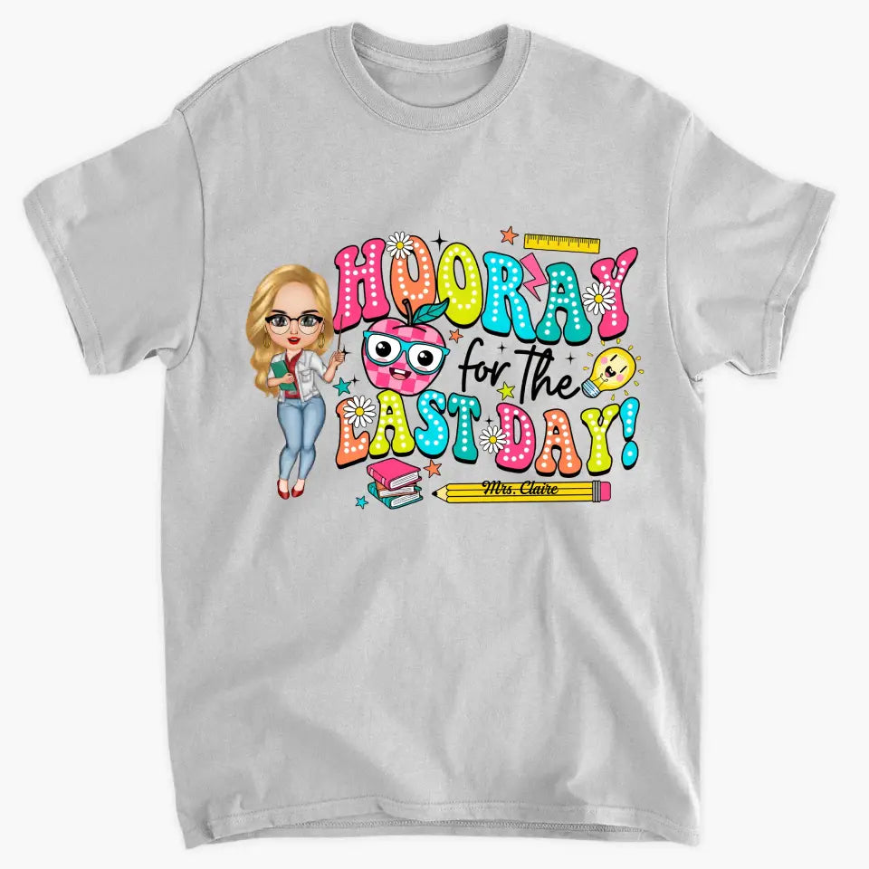 Hooray For The Last Day - Personalized Custom T-Shirt - Teacher's Day, Appreciation Gift For Teacher
