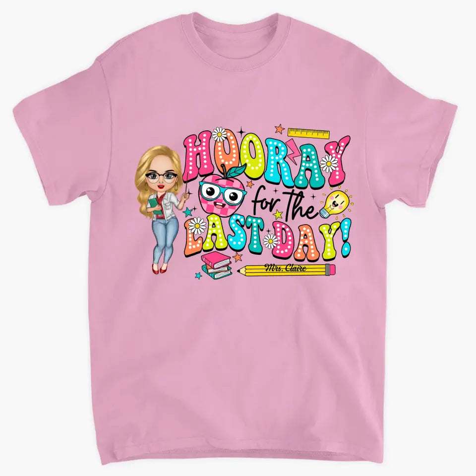 Hooray For The Last Day - Personalized Custom T-Shirt - Teacher's Day, Appreciation Gift For Teacher