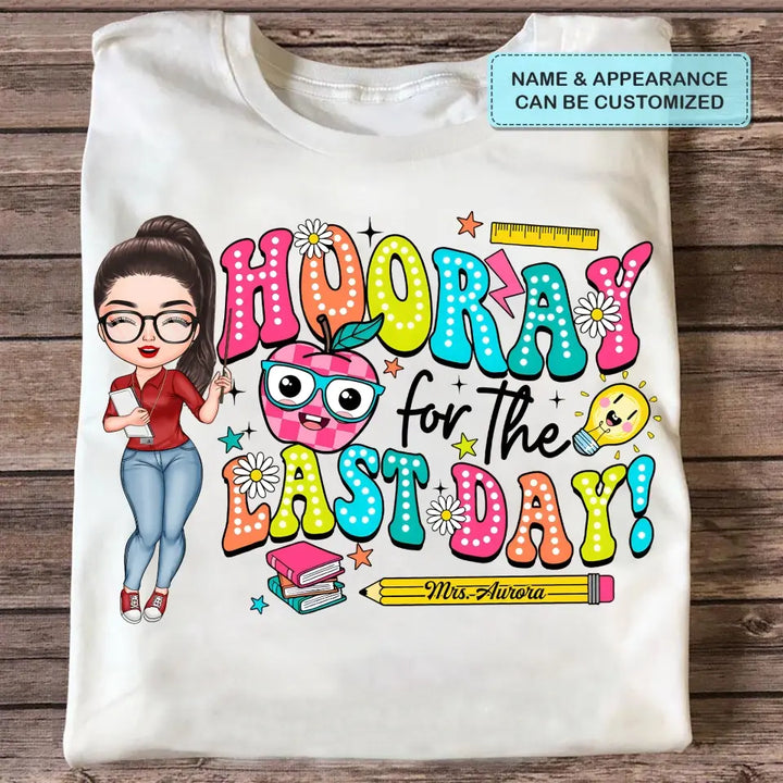 Hooray For The Last Day - Personalized Custom T-Shirt - Teacher's Day, Appreciation Gift For Teacher