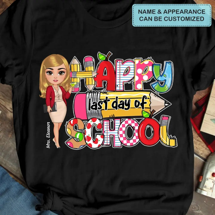 Happy Last Day Of School V2- Personalized Custom T-Shirt - Teacher's Day, Appreciation Gift For Teacher