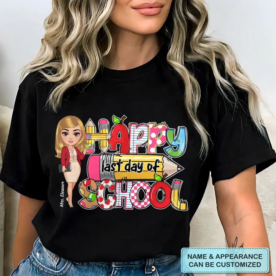 Happy Last Day Of School V2- Personalized Custom T-Shirt - Teacher's Day, Appreciation Gift For Teacher