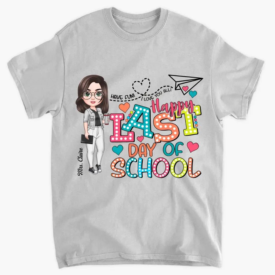 Happy Last Day Of School - Personalized Custom T-Shirt - Teacher's Day, Appreciation Gift For Teacher