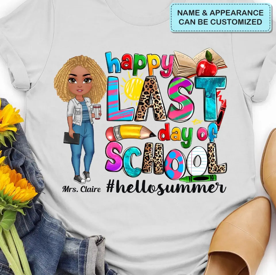 Happy Last Day Of School V3 - Personalized Custom T-Shirt - Teacher's Day, Appreciation Gift For Teacher