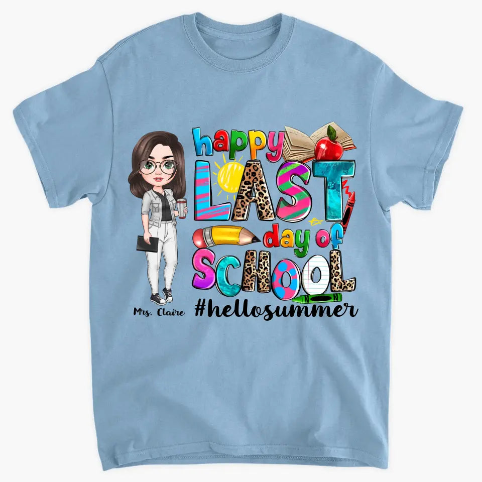 Happy Last Day Of School V3 - Personalized Custom T-Shirt - Teacher's Day, Appreciation Gift For Teacher