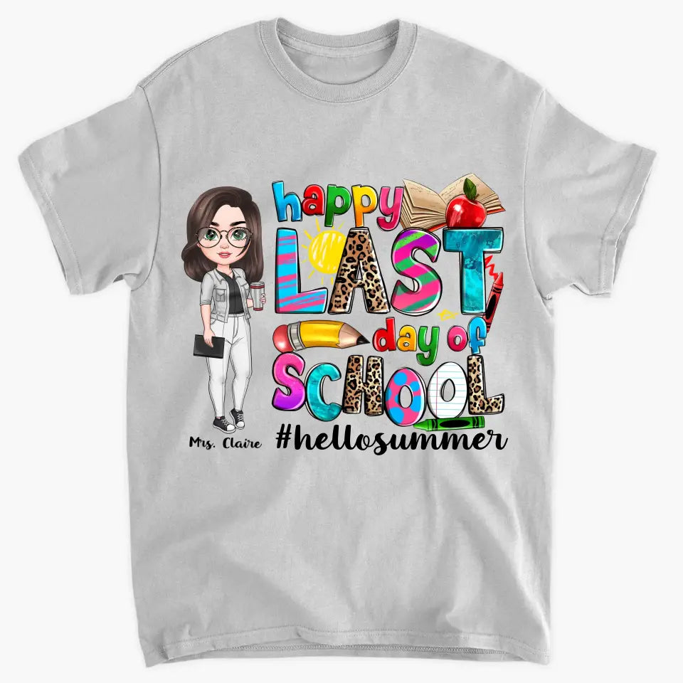 Happy Last Day Of School V3 - Personalized Custom T-Shirt - Teacher's Day, Appreciation Gift For Teacher